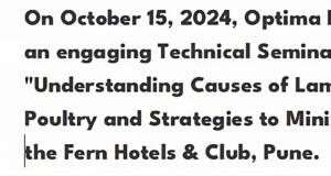 On October 15, 2024, Optima Life Sciences hosted an engaging Technical Seminar with Topic “Understanding Causes of Lameness Incidences in Poultry and Strategies to Minimize it” at Amanora the Fern Hotels & Club, Pune.